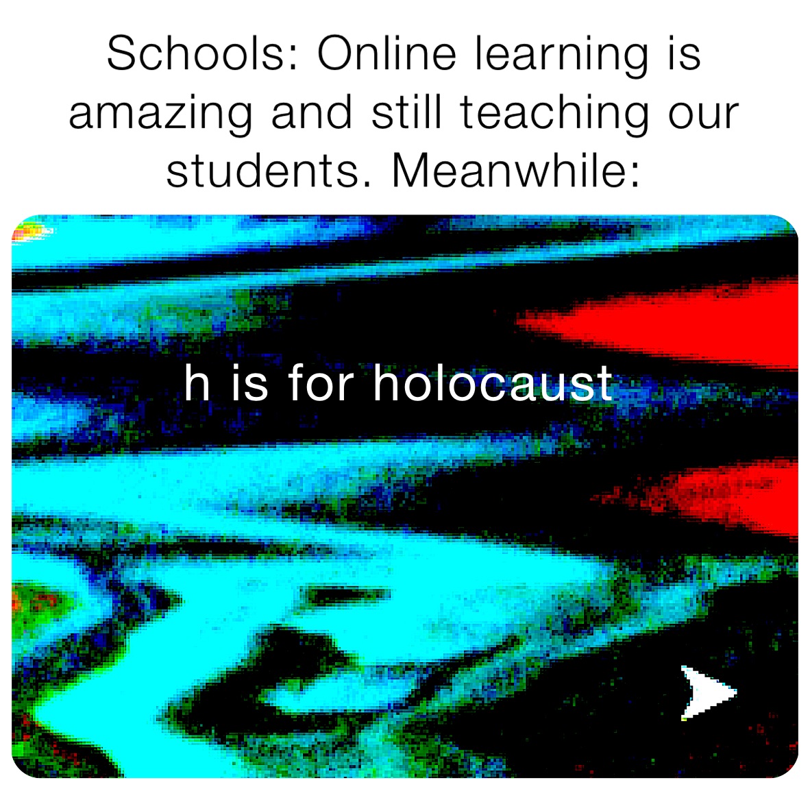 Schools: Online learning is amazing and still teaching our students. Meanwhile: