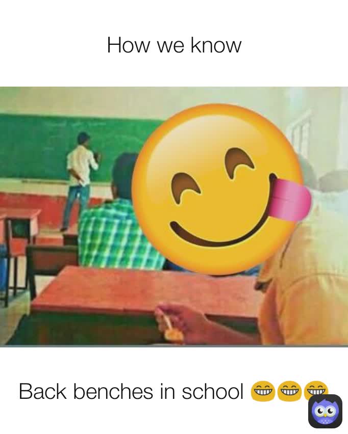 Back benches in school 😁😁😁 How we know