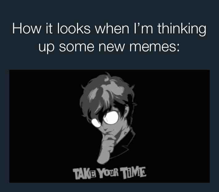 Sometimes I feel like people are low key rushing me when they say “take your time”  ​ #persona5