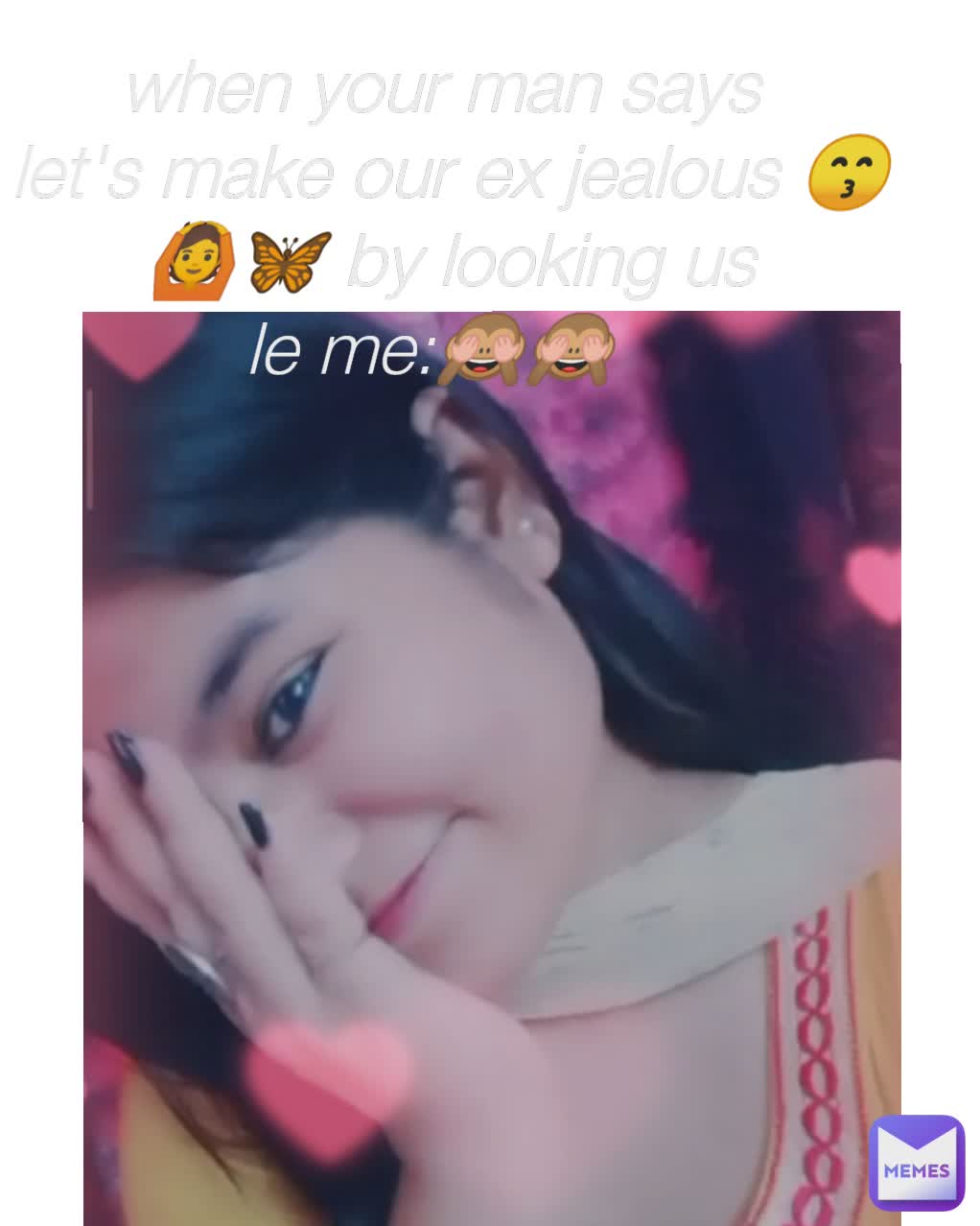 when your man says 
let's make our ex jealous 😙🙆🦋 by looking us
le me:🙈🙈