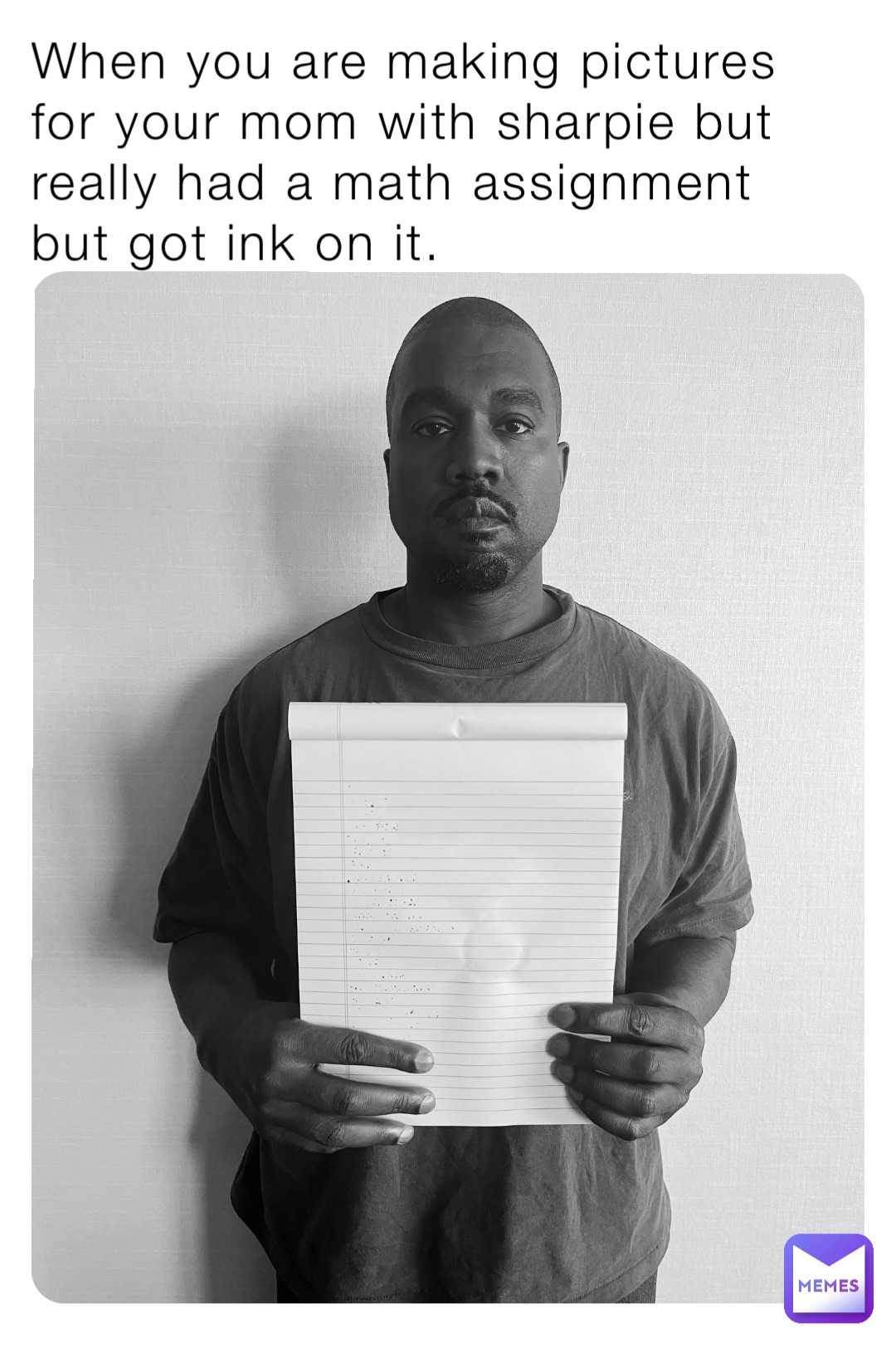 When you are making pictures for your mom with sharpie but really had a math assignment but got ink on it.