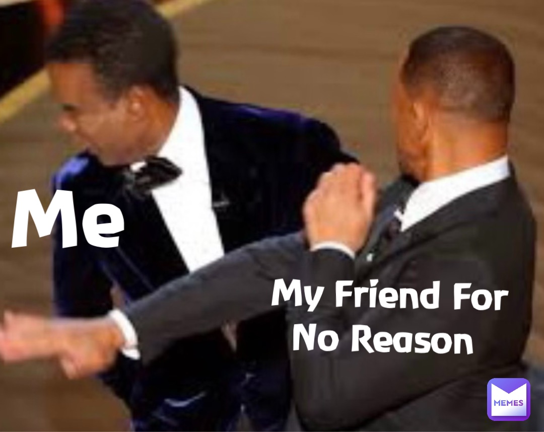 Me My Friend For No Reason