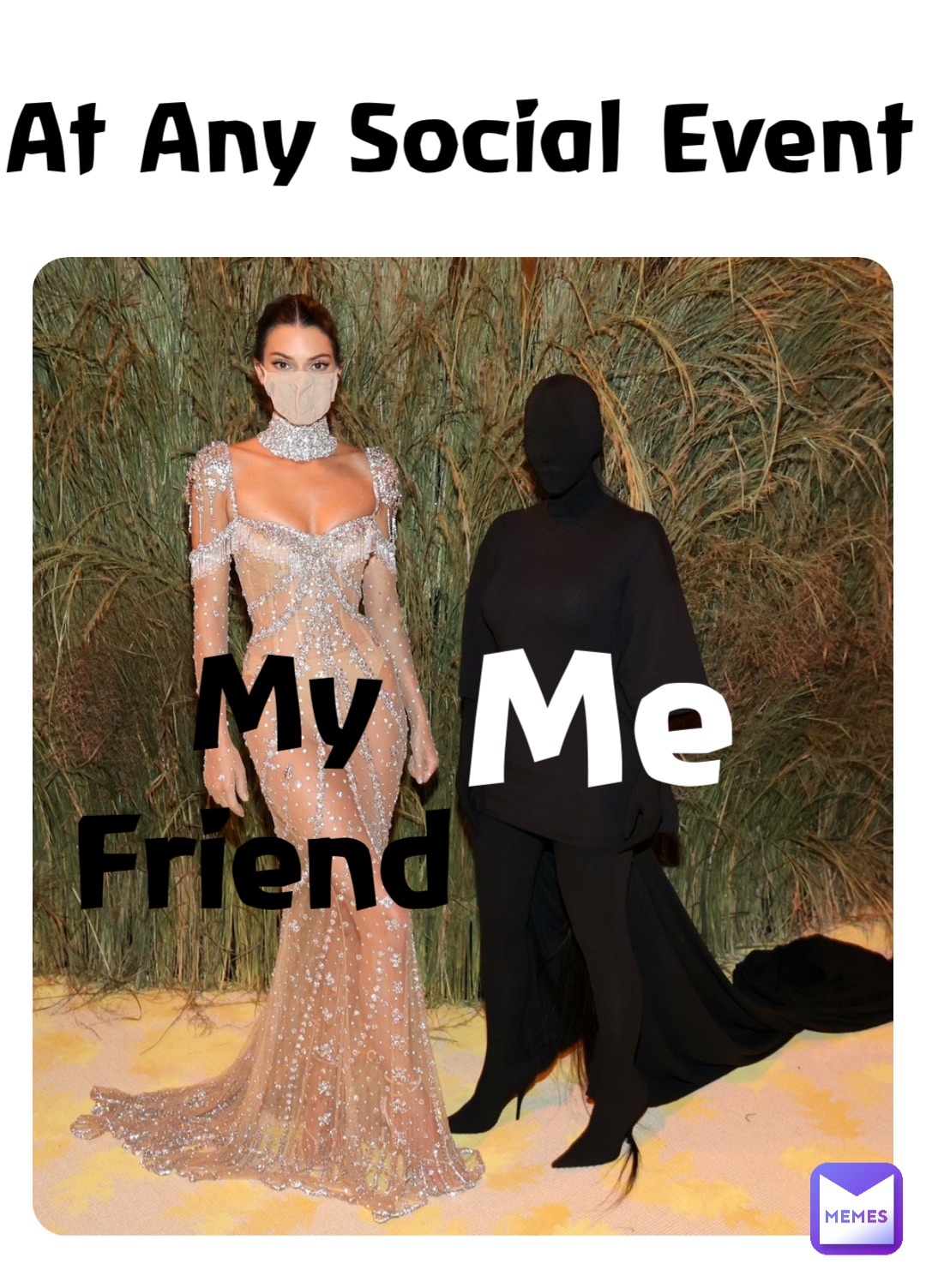 At Any Social Event Me My Friend