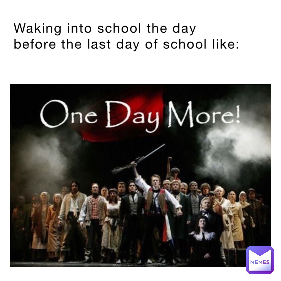 Waking into school the day before the last day of school like: