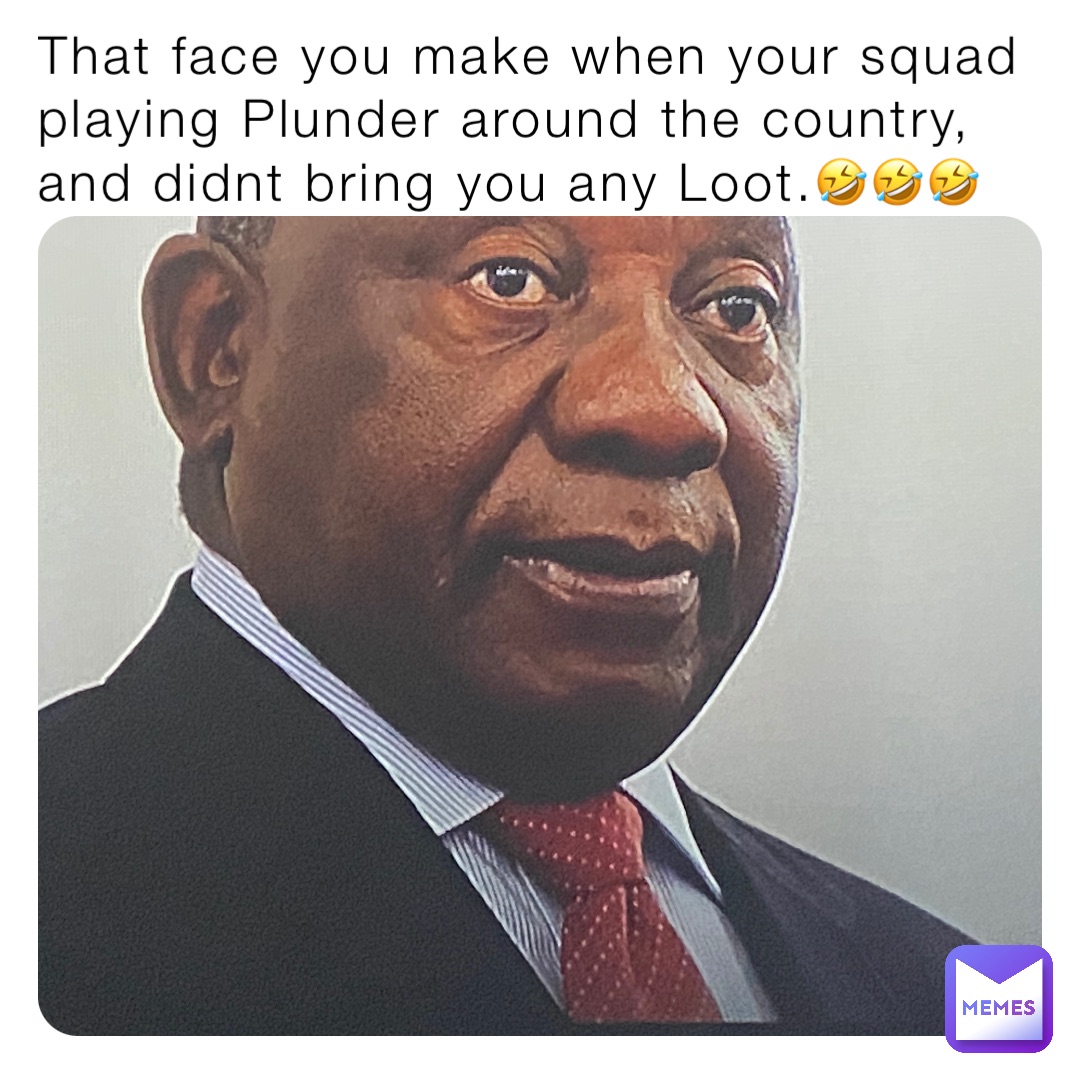 That face you make when your squad playing Plunder around the country, and didnt bring you any Loot.🤣🤣🤣