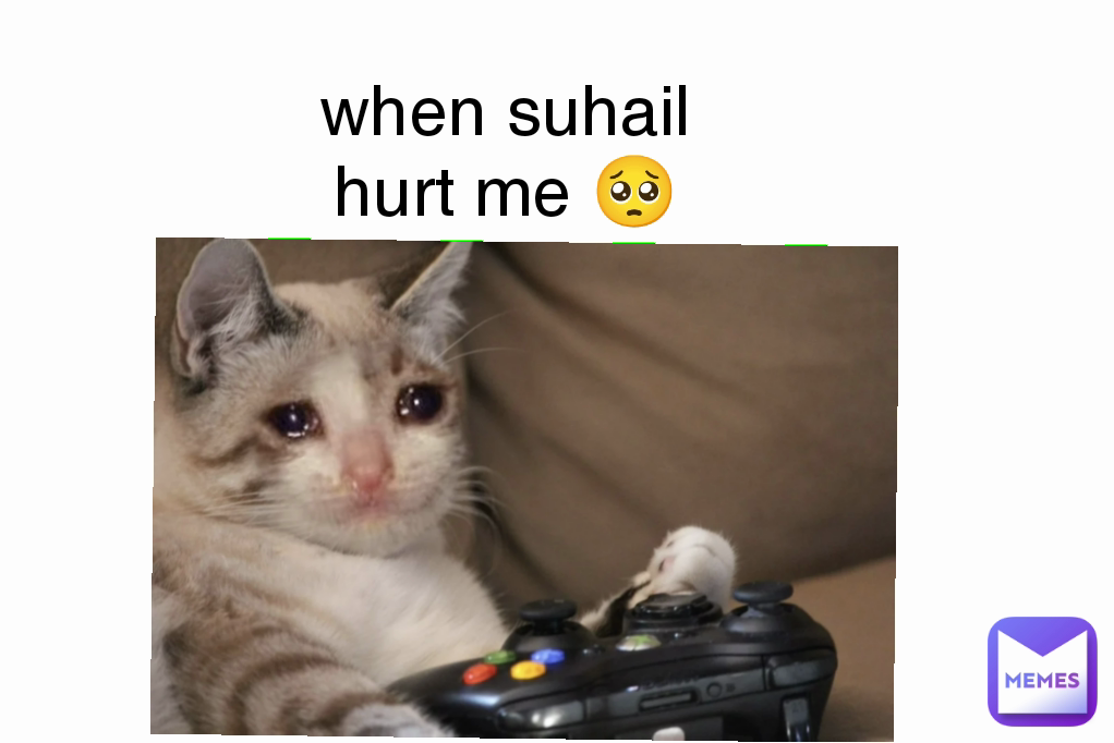 when suhail hurt me 🥺