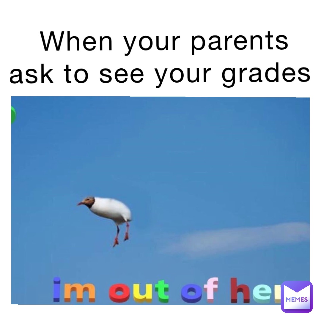 When your parents ask to see your grades