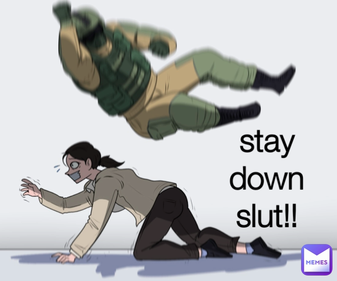 stay down slut!!