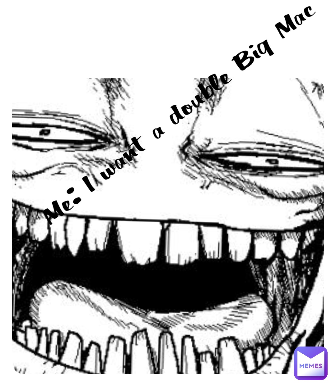 Me: I want a double Big Mac