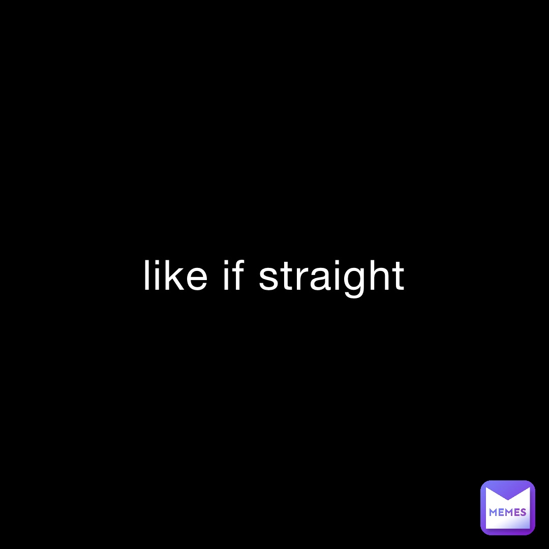like if straight