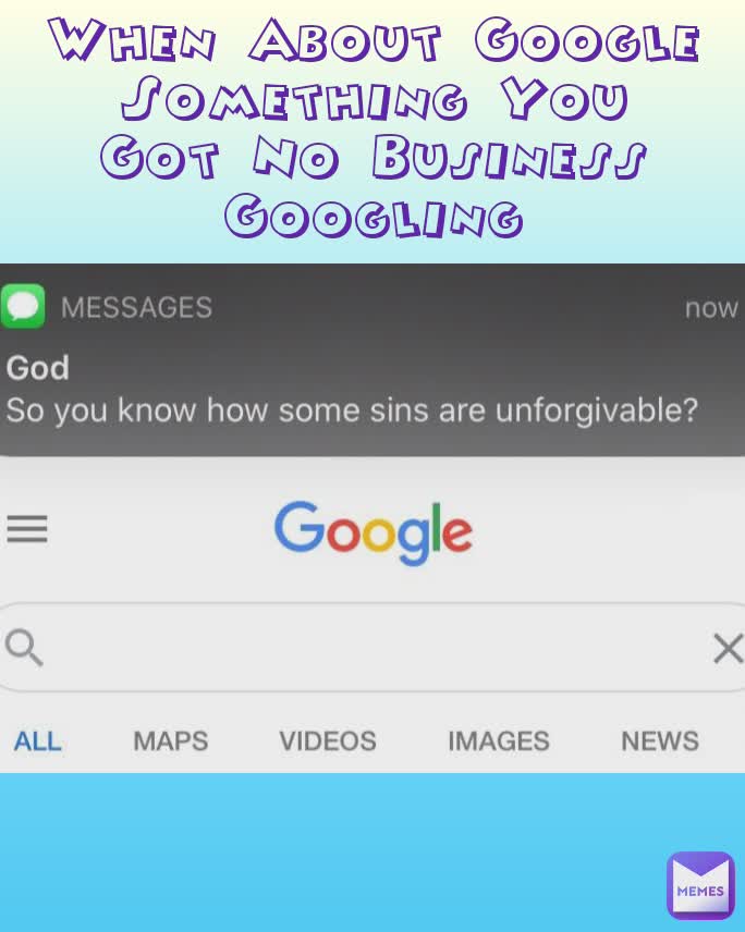 When About Google Something You Got No Business Googling