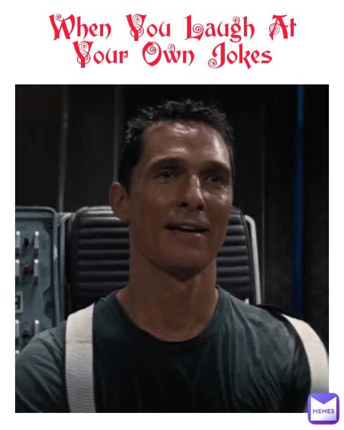 When You Laugh At Your Own Jokes Memehouse22 Memes