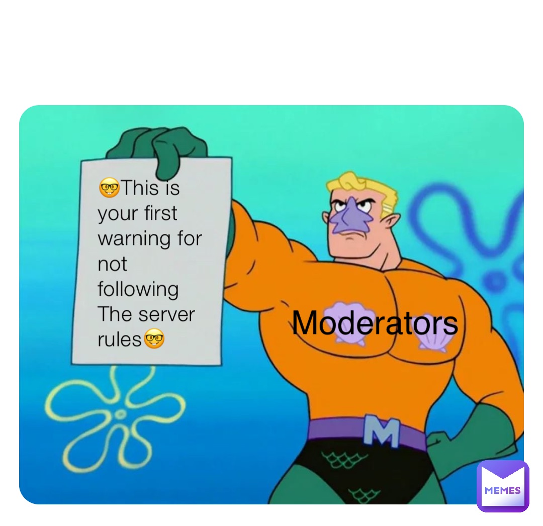 🤓This is your first warning for not following The server rules🤓 Moderators