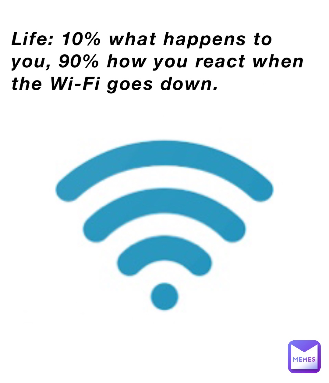 Life 10 What Happens To You 90 How You React When The Wi Fi Goes Down Usernamenahbeans 0129