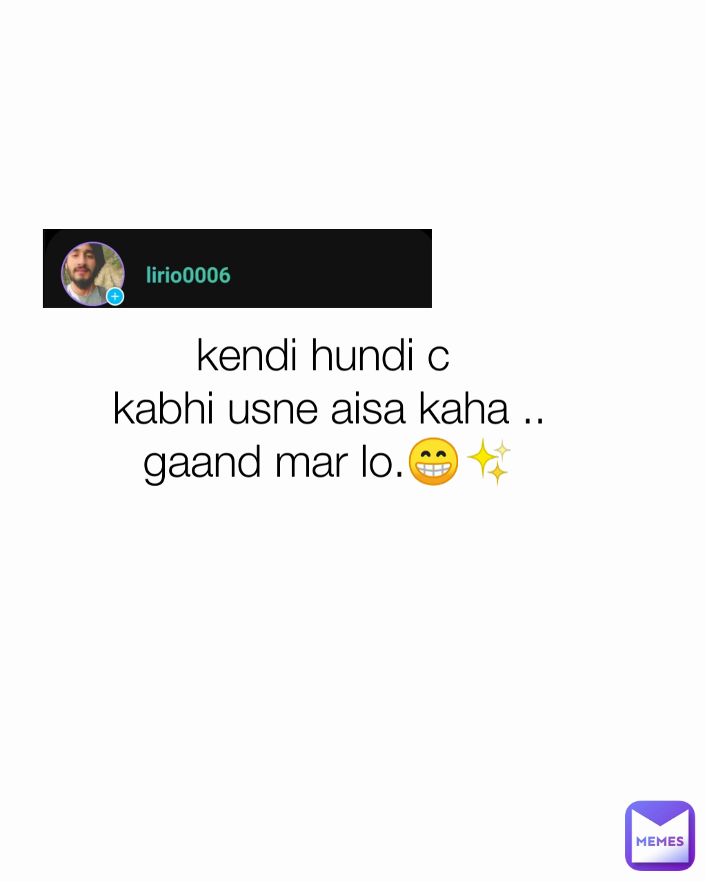 kendi hundi c 
kabhi usne aisa kaha ..
gaand mar lo.😁✨
