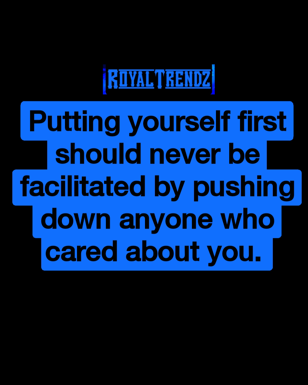 Putting yourself first should never be facilitated by pushing down anyone who cared about you. 