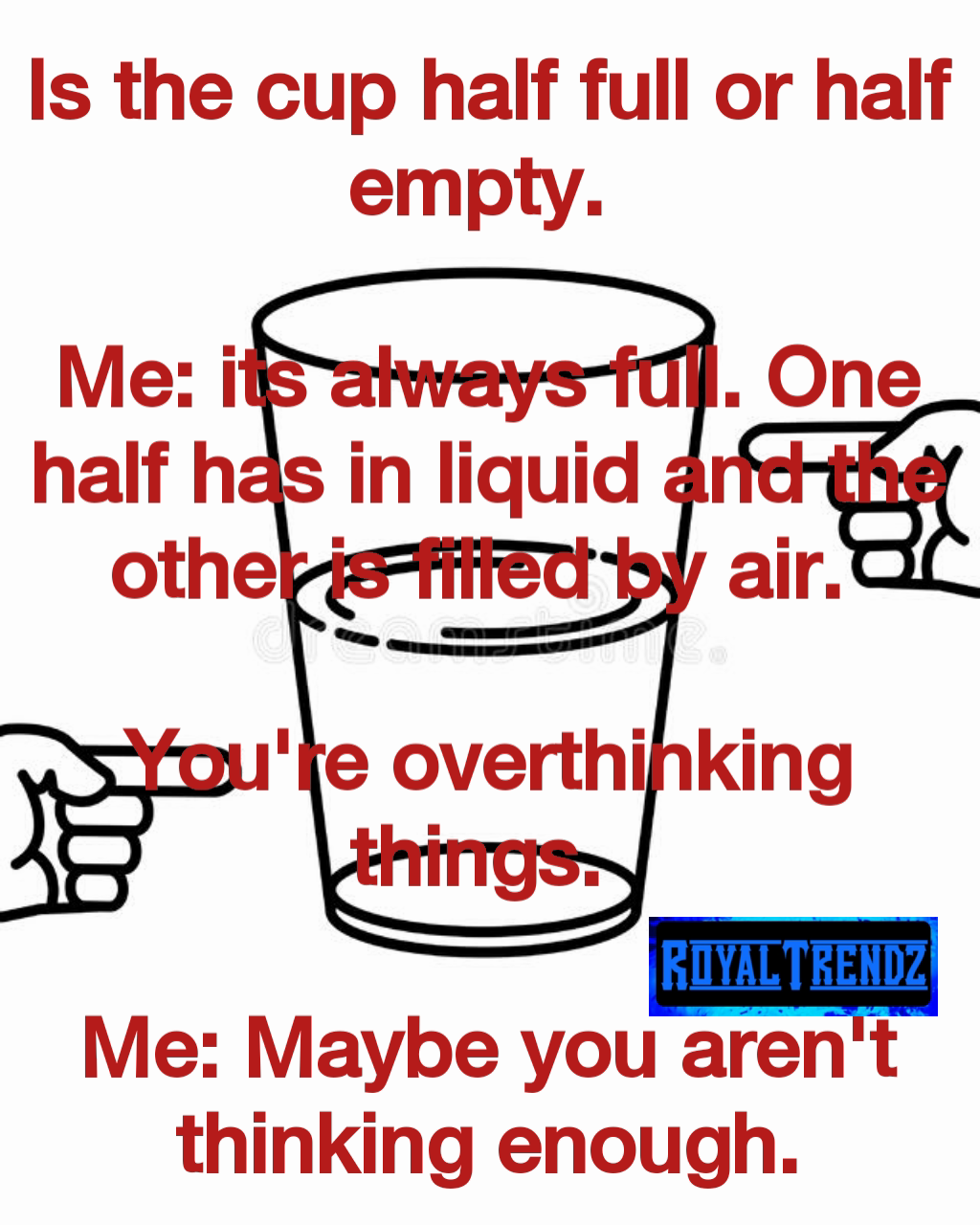 Is the cup half full or half empty. Me: its always full. One half has ...