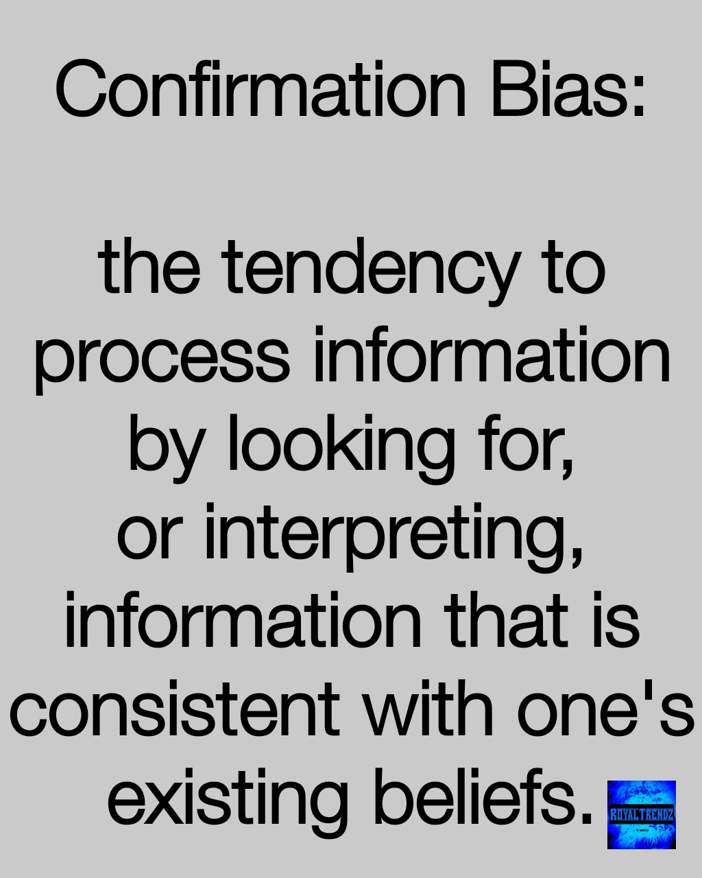 Confirmation Bias:

the tendency to process information by looking for, or interpreting, information that is consistent with one's existing beliefs.