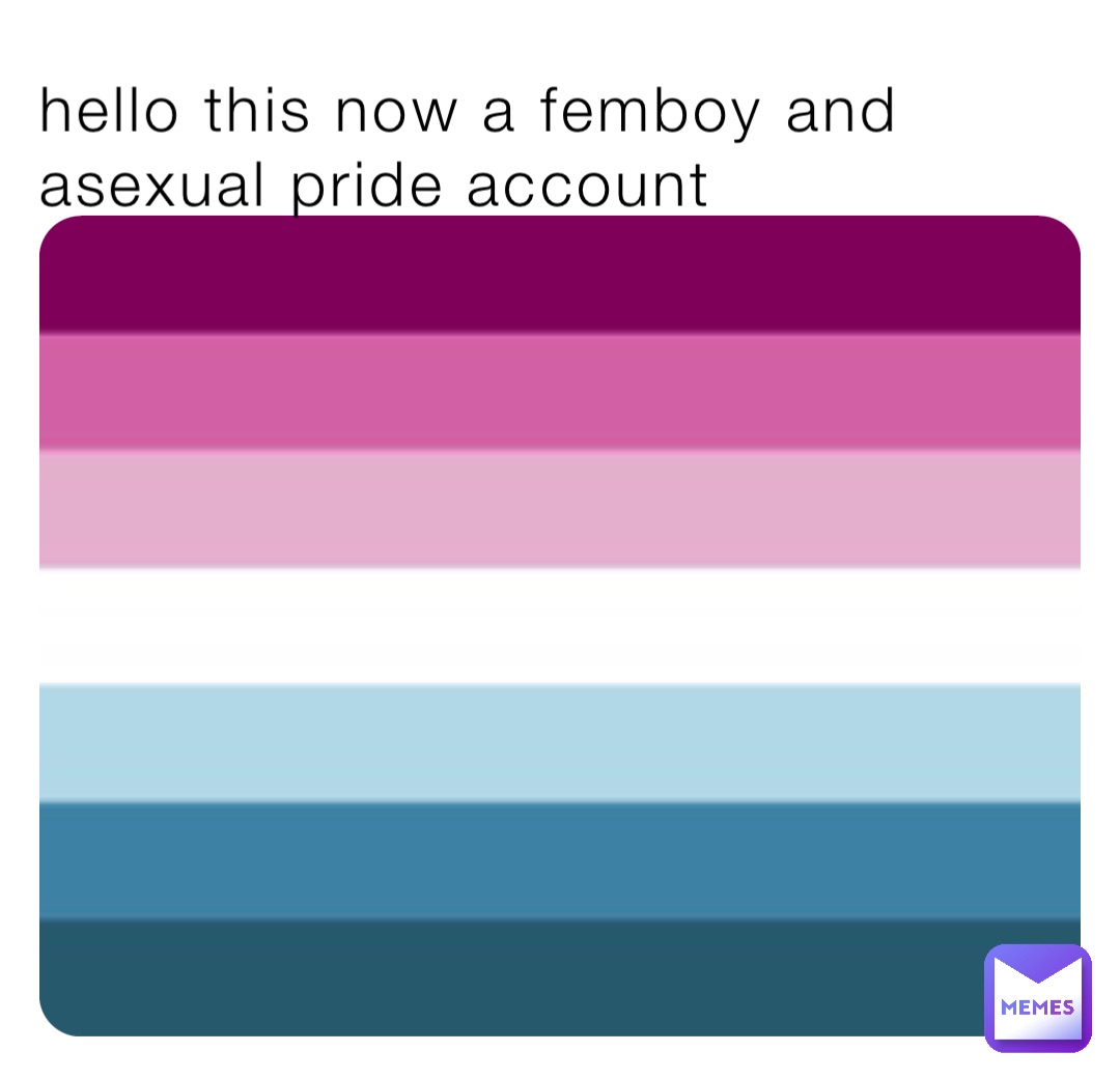 hello this now a femboy and asexual pride account