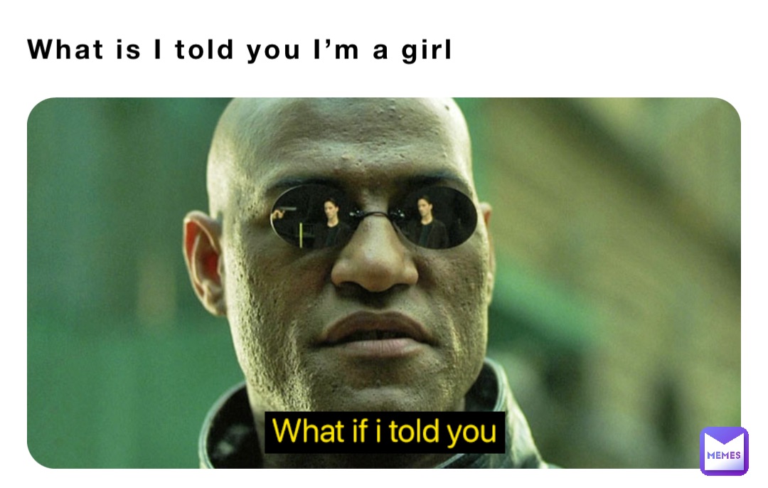 What is I told you I’m a girl