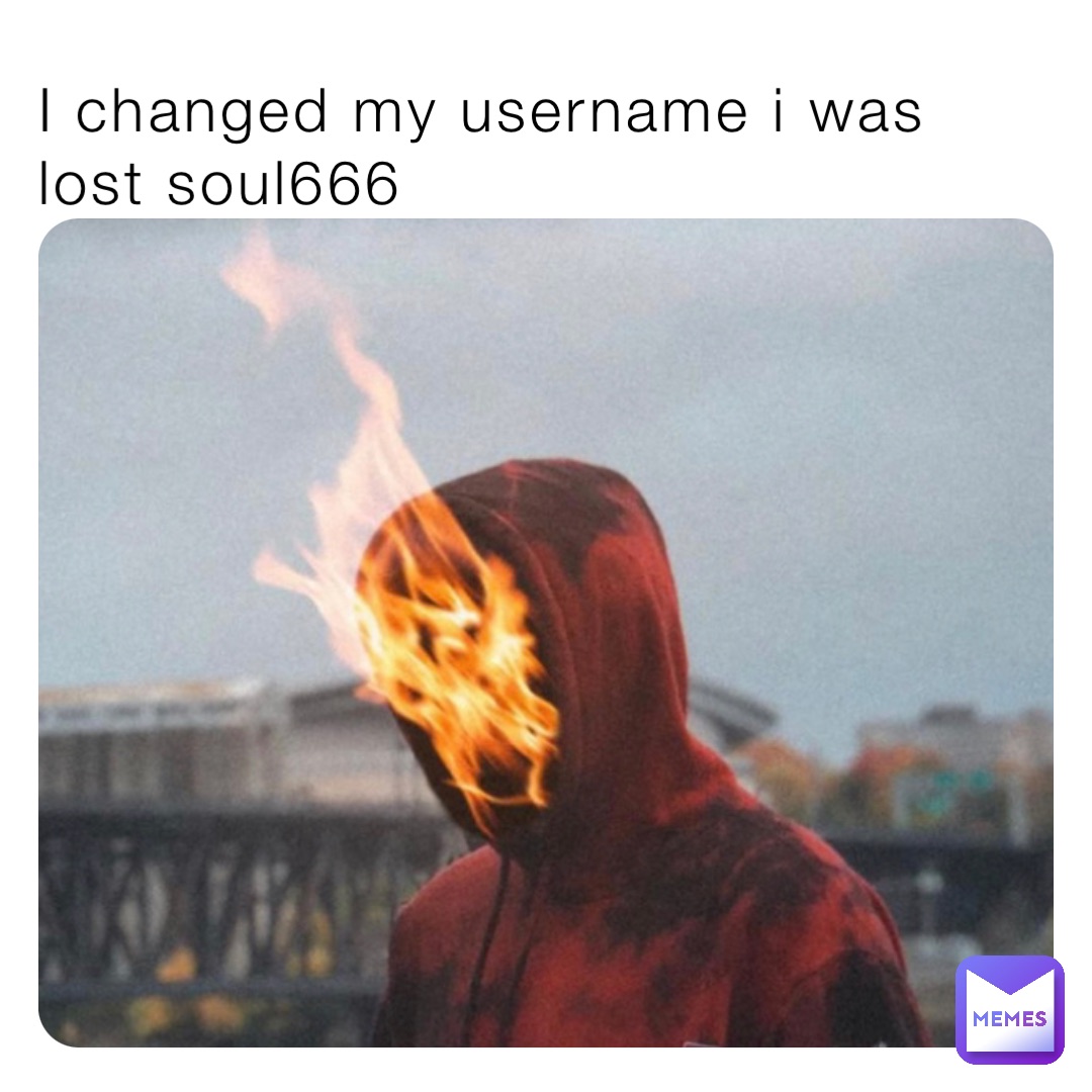 I changed my username i was lost soul666
