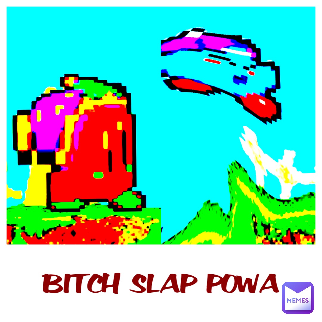 BITCH SLAP POWA