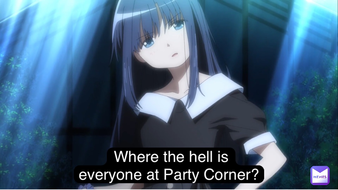 Where the hell is everyone at Party Corner?