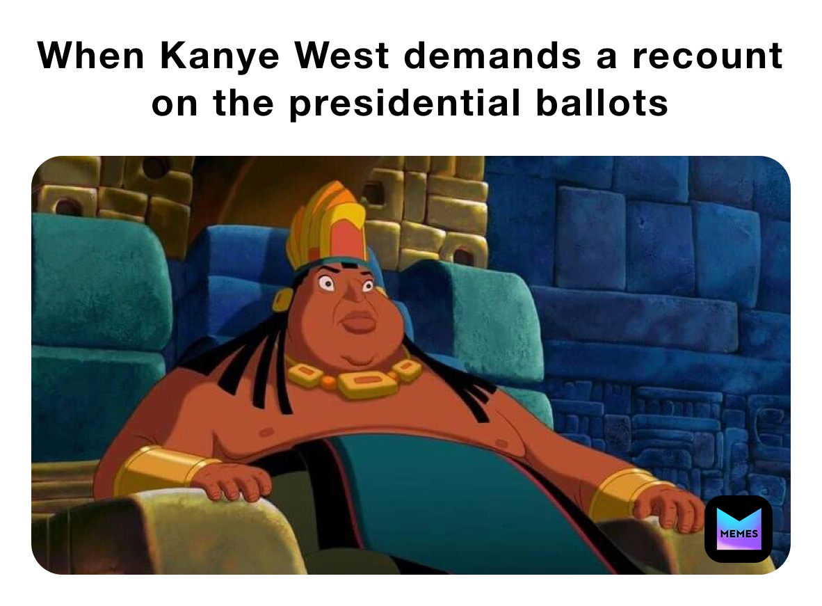 When Kanye West demands a recount on the presidential ballots 