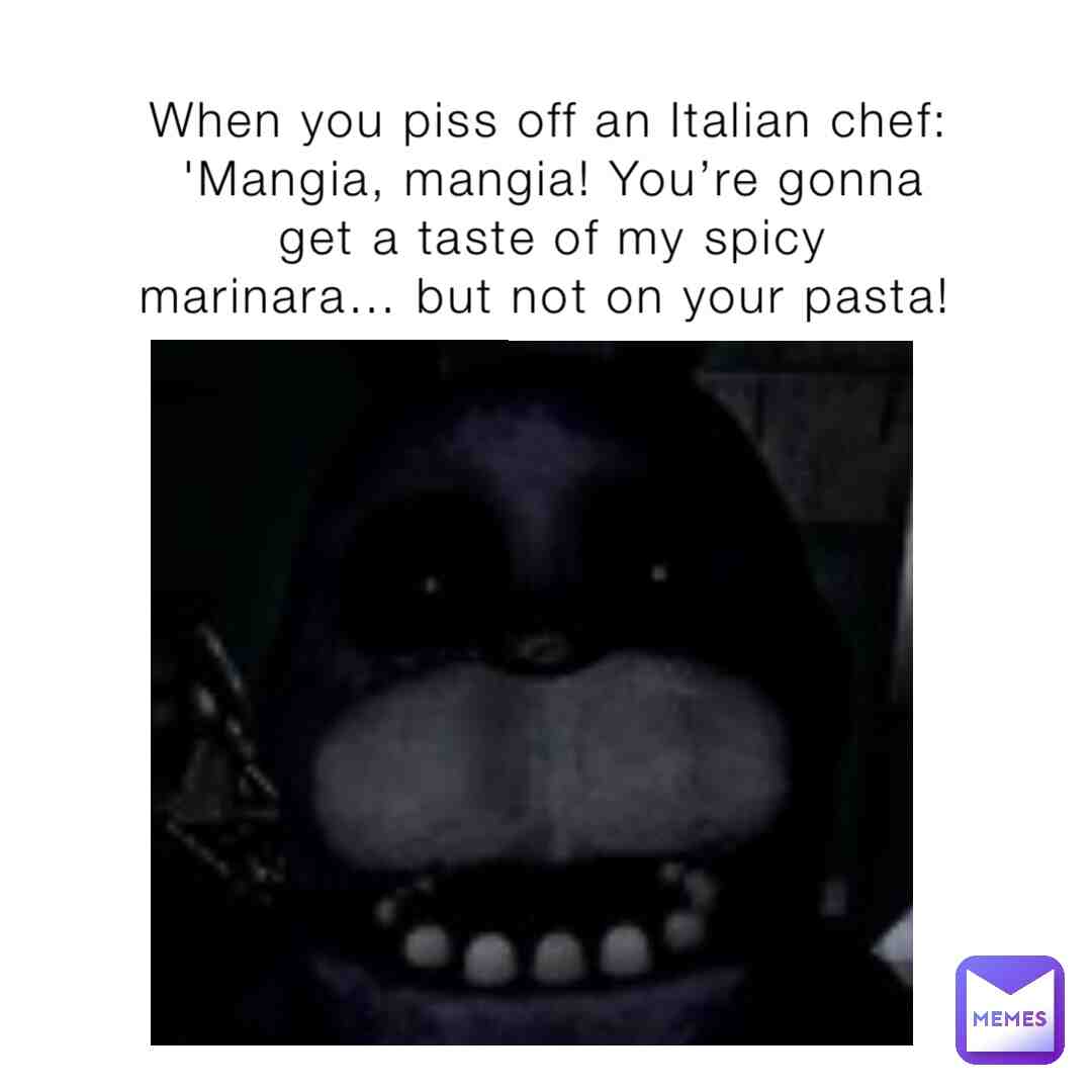 When you make a Italian chef ready to fuck you up