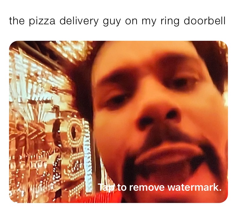 the pizza delivery guy on my ring doorbell 