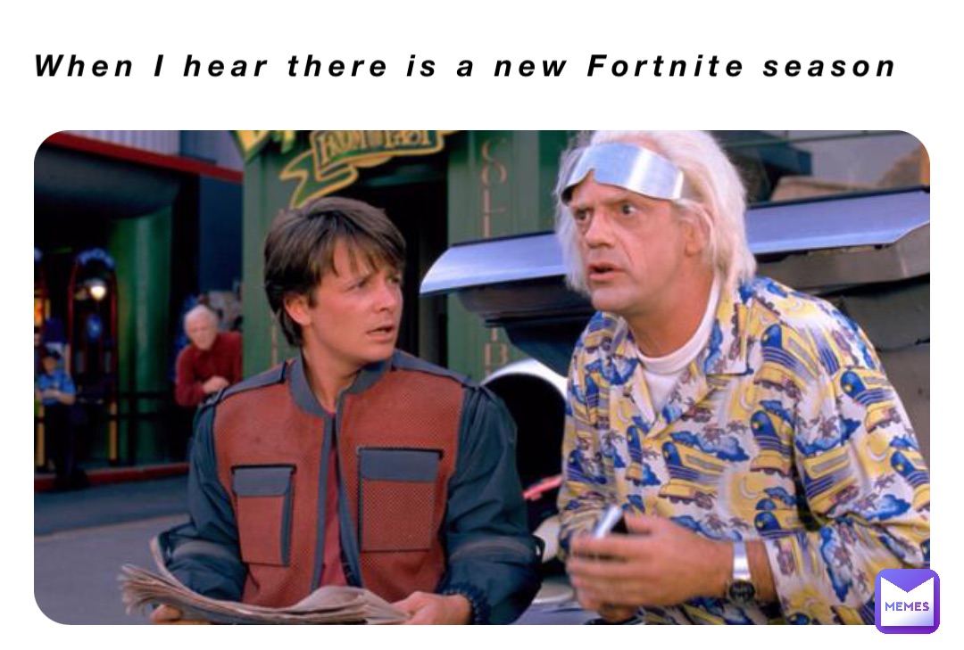 When I hear there is a new Fortnite season