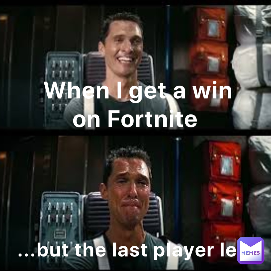 When I get a win on Fortnite ...but the last player left