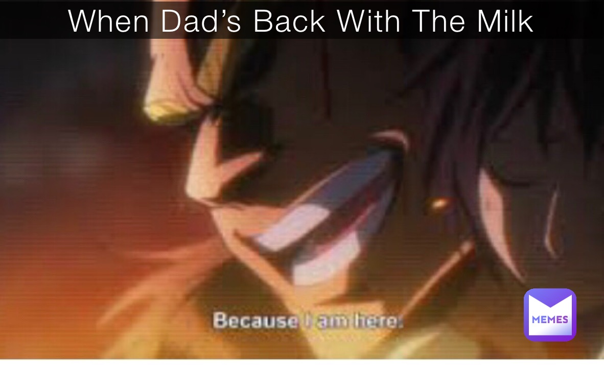 When Dad’s Back With The Milk