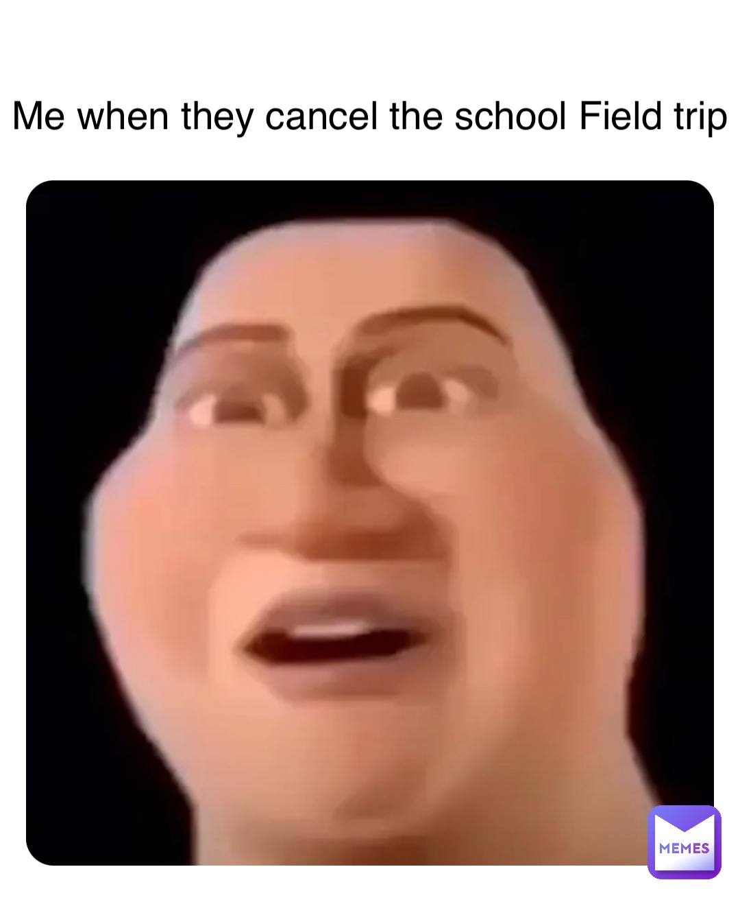 Double tap to edit Me when they cancel the school Field trip