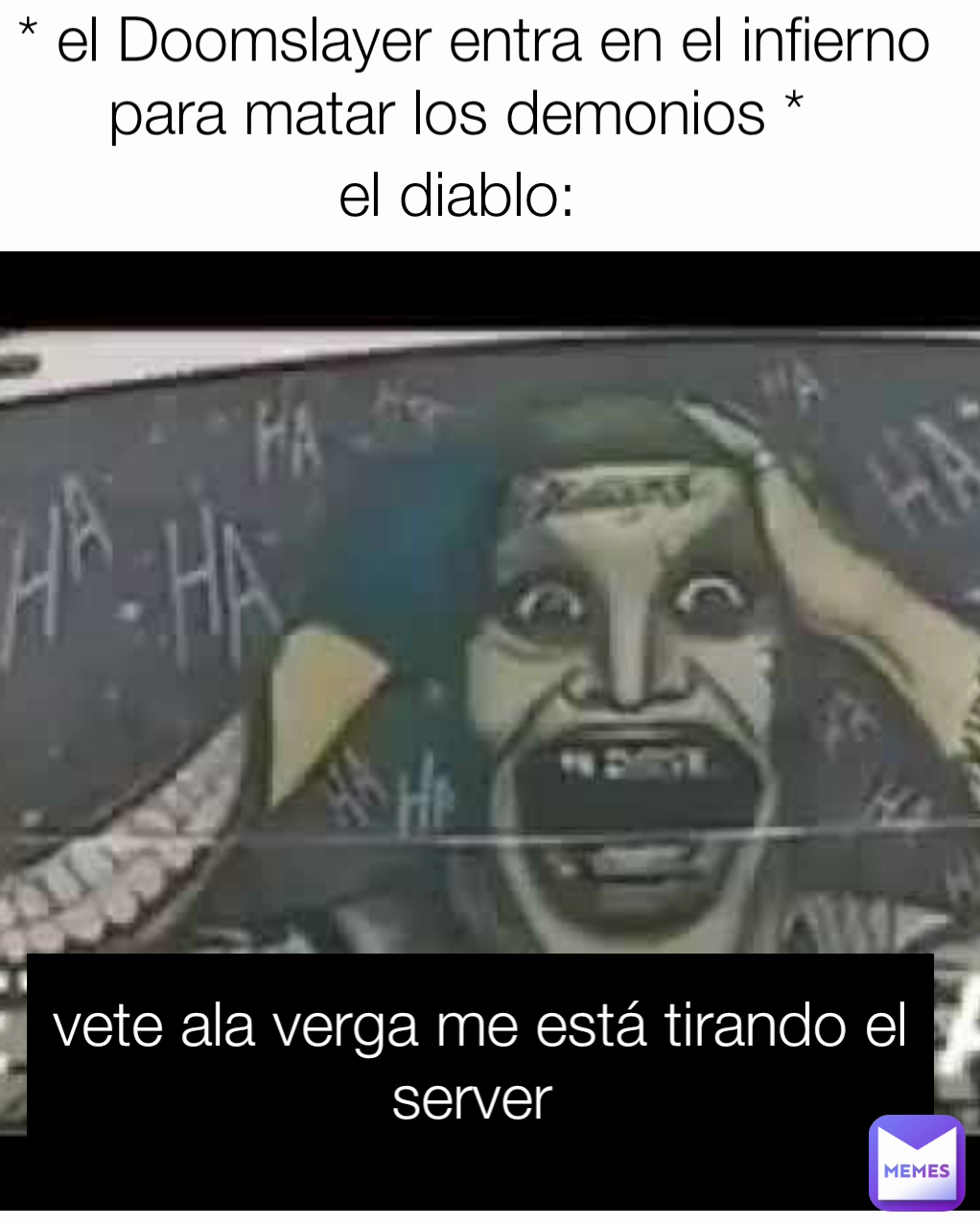 vete ala verga me está tirando el server  el diablo:  * el Doomslayer entra en el infierno para matar los demonios * 