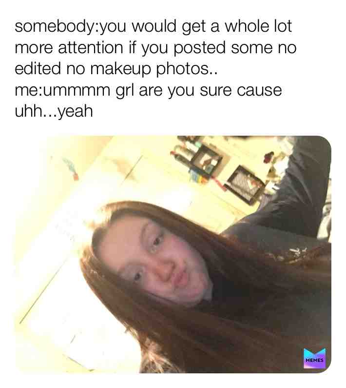 Ummmm yeah nooo  #drop your non edited no makeup photos in comments>>if you don’t you a hoe