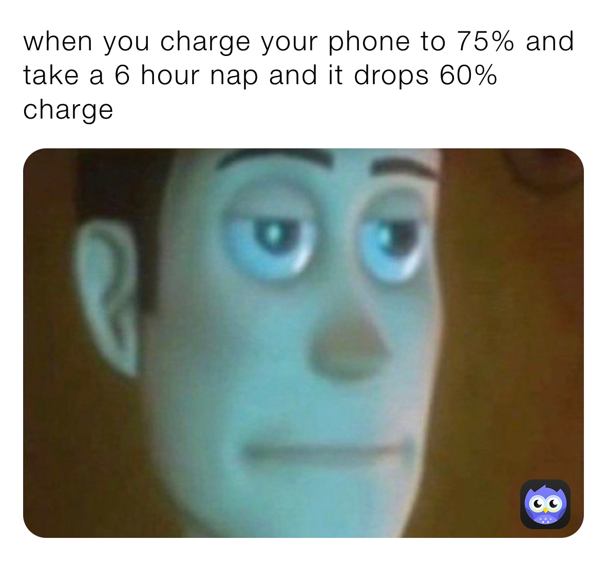 when you charge your phone to 75% and take a 6 hour nap and it drops 60% charge