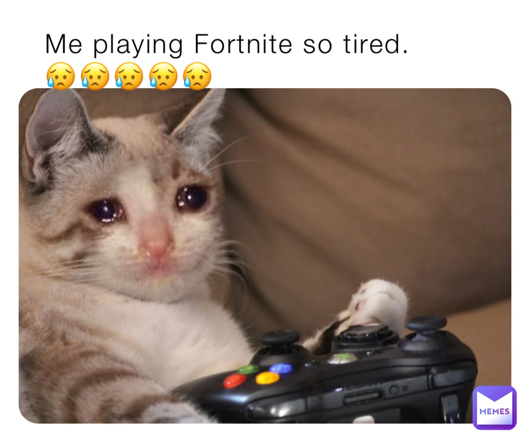 Me playing Fortnite so tired.   😥😥😥😥😥