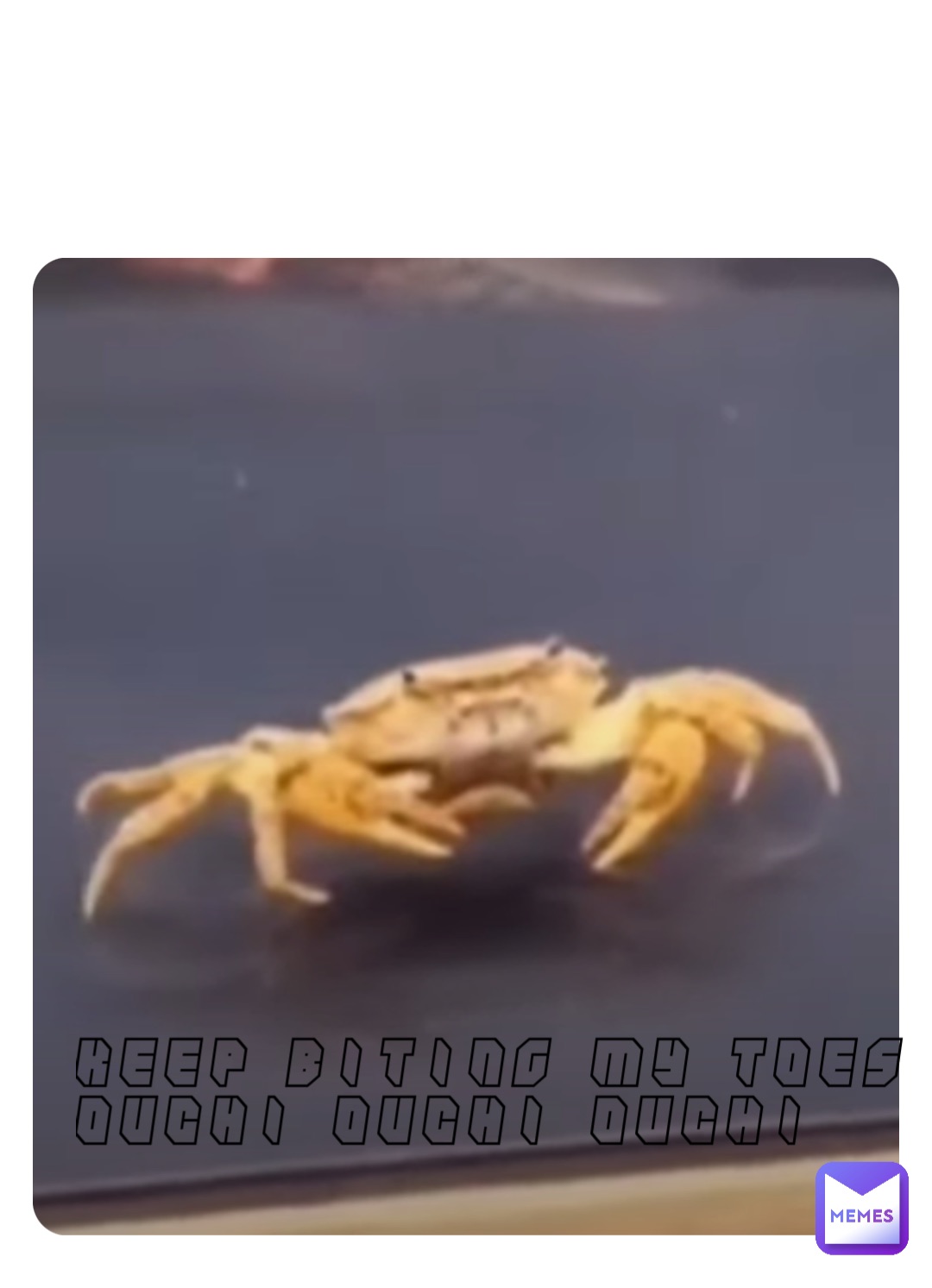 Keep biting my toes Ouchi Ouchi Ouchi