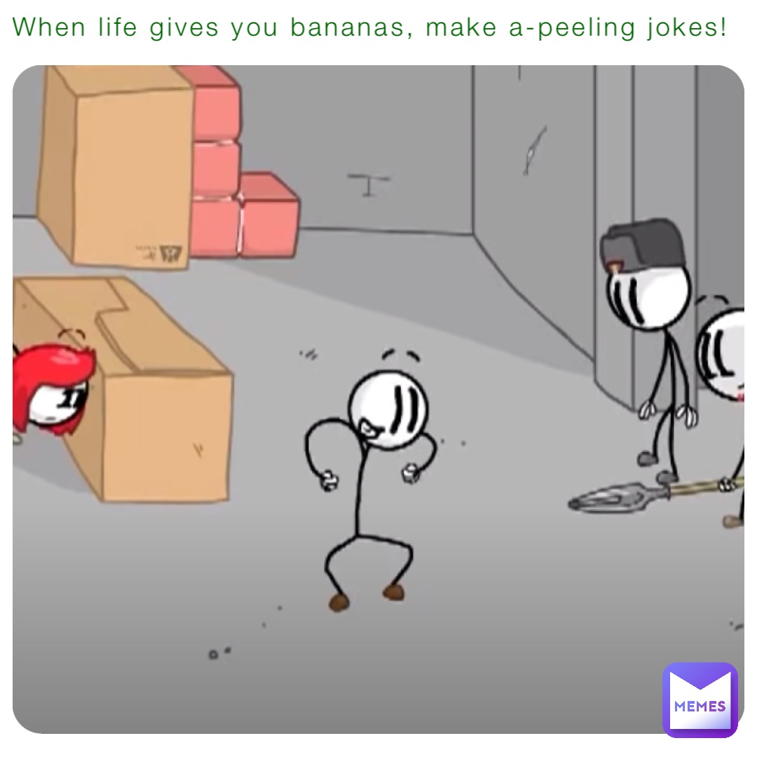 When life gives you bananas, make a-peeling jokes!