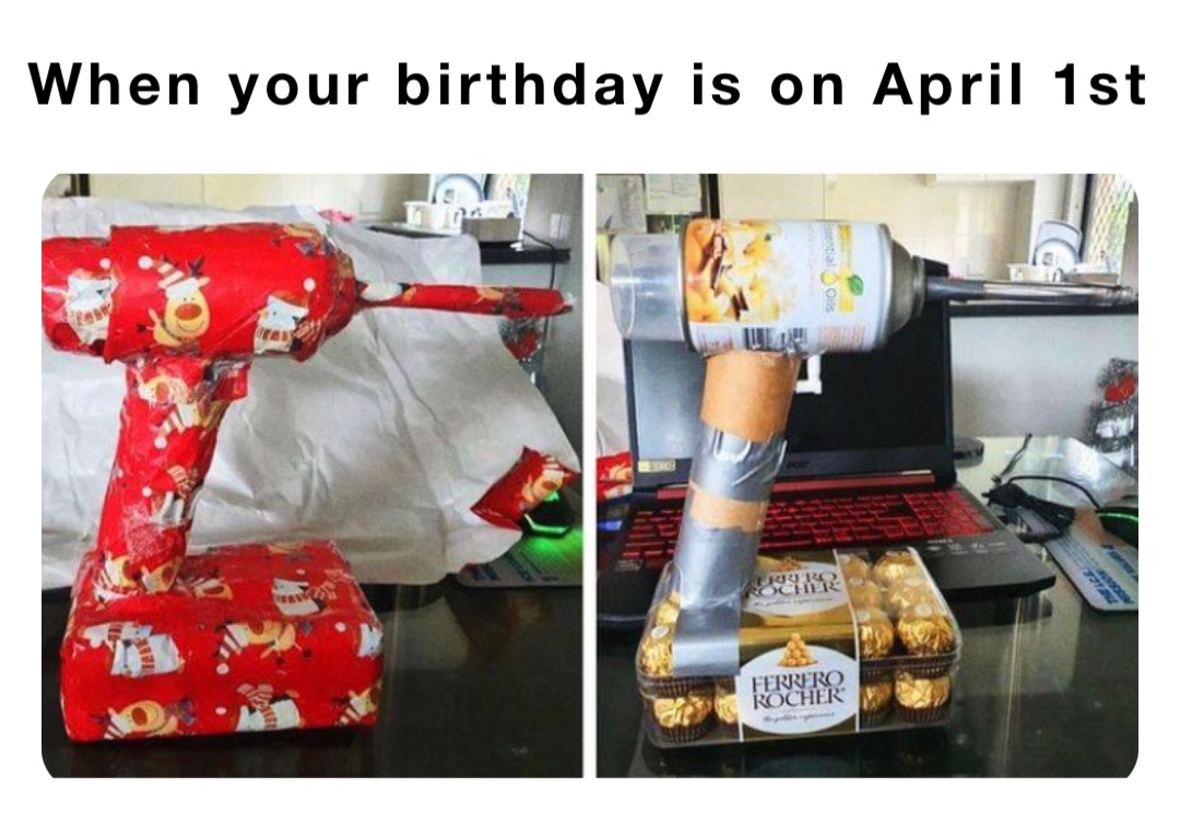 When your birthday is on April 1st