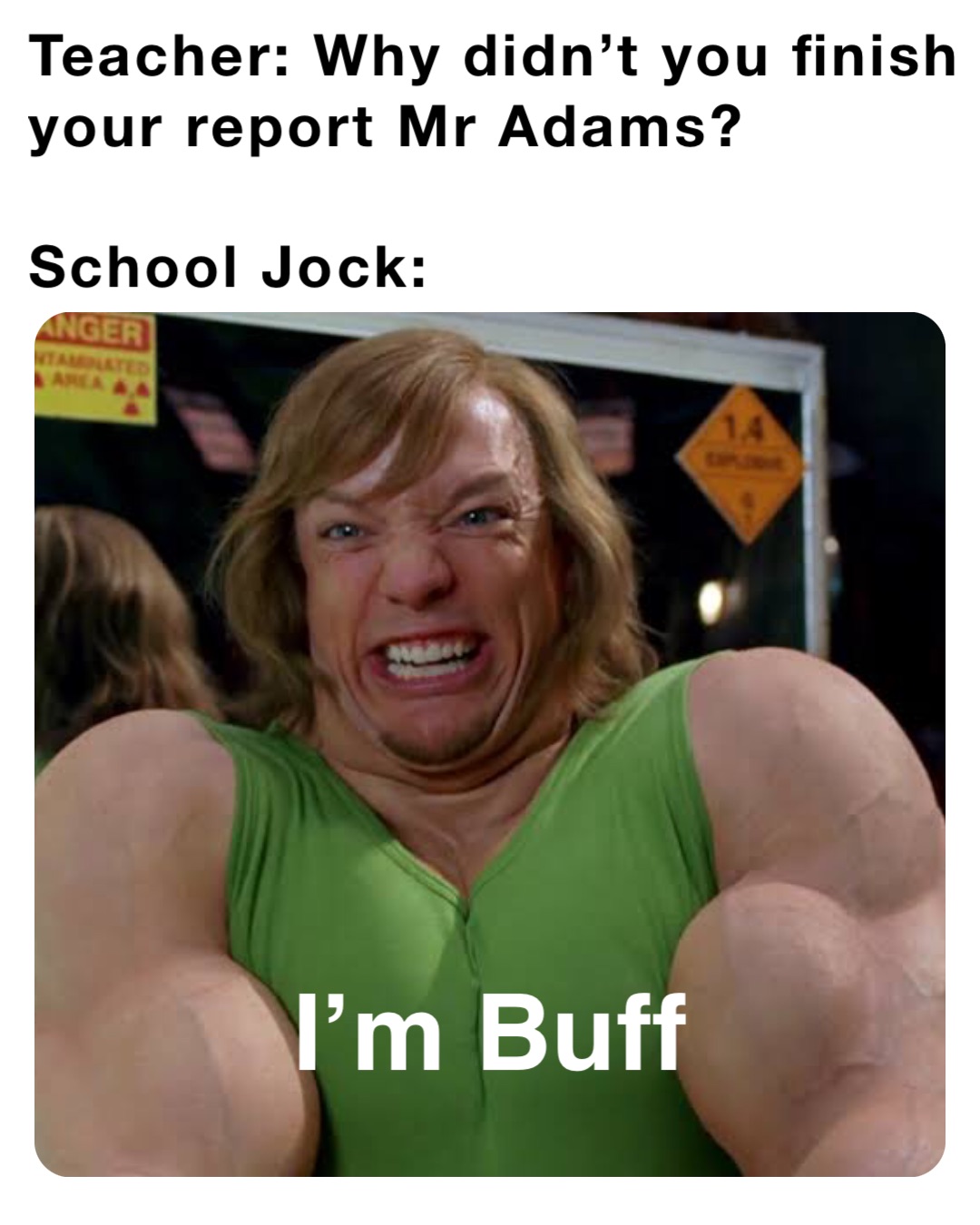 teacher-why-didn-t-you-finish-your-report-mr-adams-school-jock-i-m