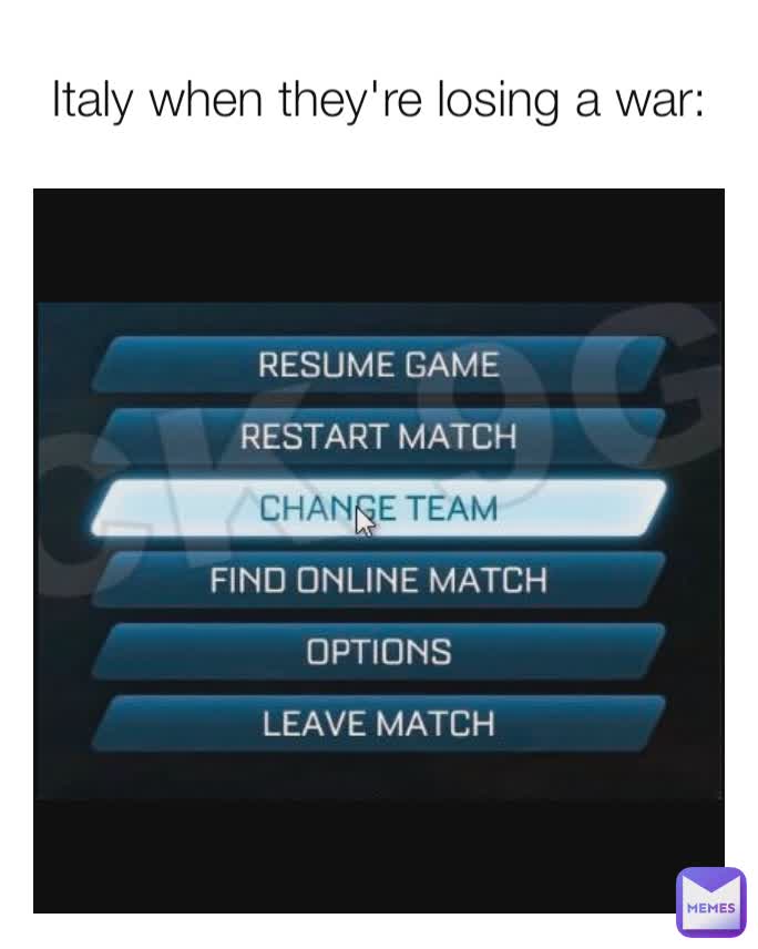 Italy when they're losing a war: