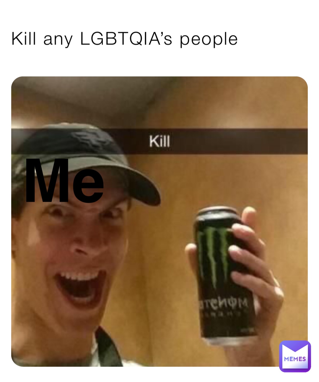 Kill any LGBTQIA’s people Me