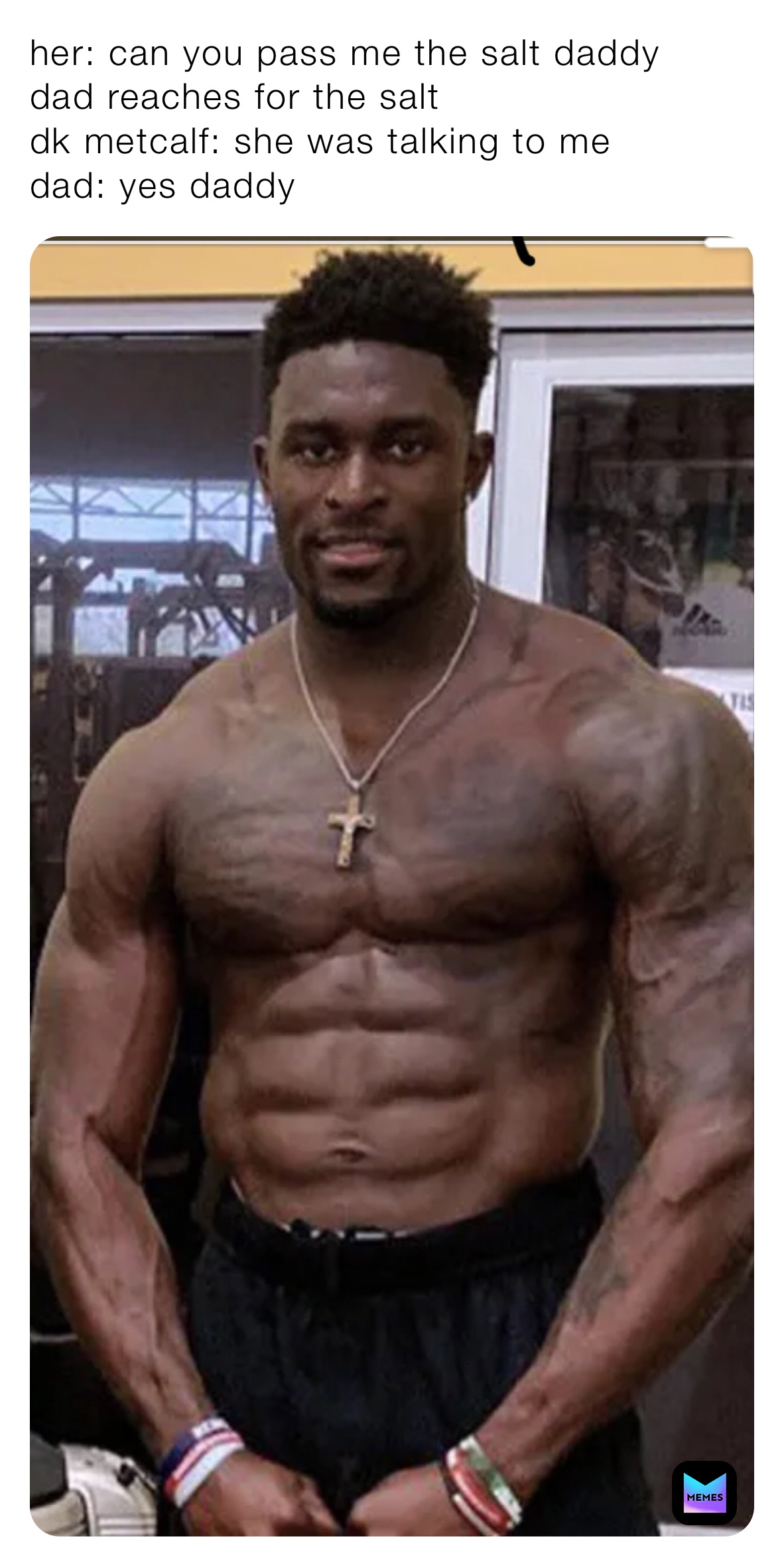 Girlfriend: Pass me the bread daddy Dad: *grabs bread* D.K. Metcalf: She  was talking to me Dad: Yes daddy. - iFunny Brazil