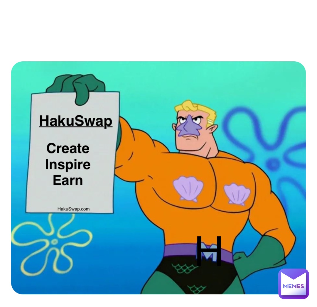 Double tap to edit HakuSwap Create
Inspire
Earn HakuSwap.com H