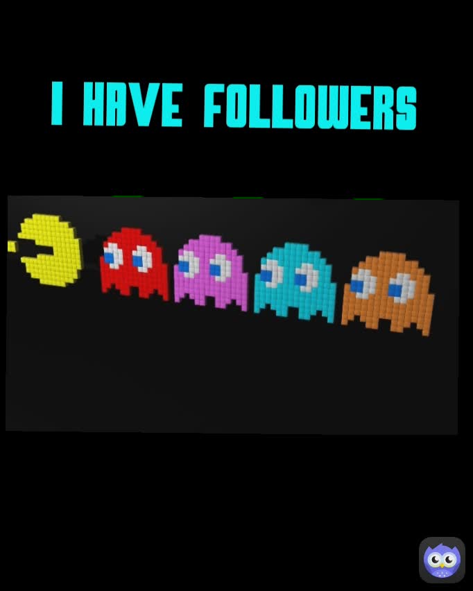 I have followers