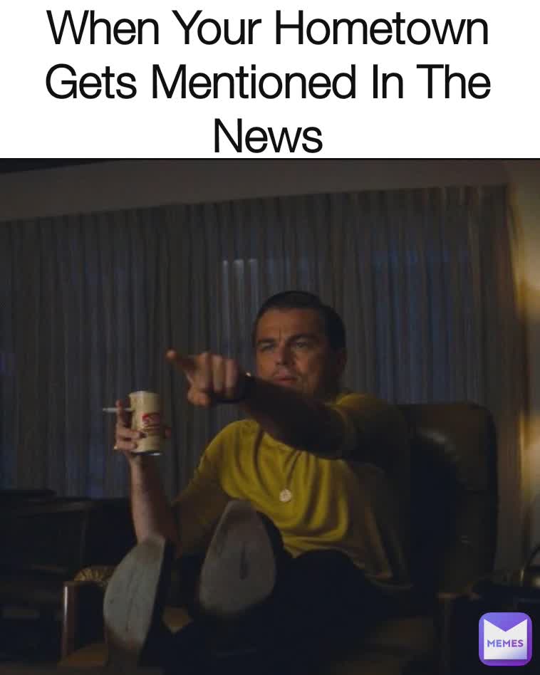 When Your Hometown Gets Mentioned In The News