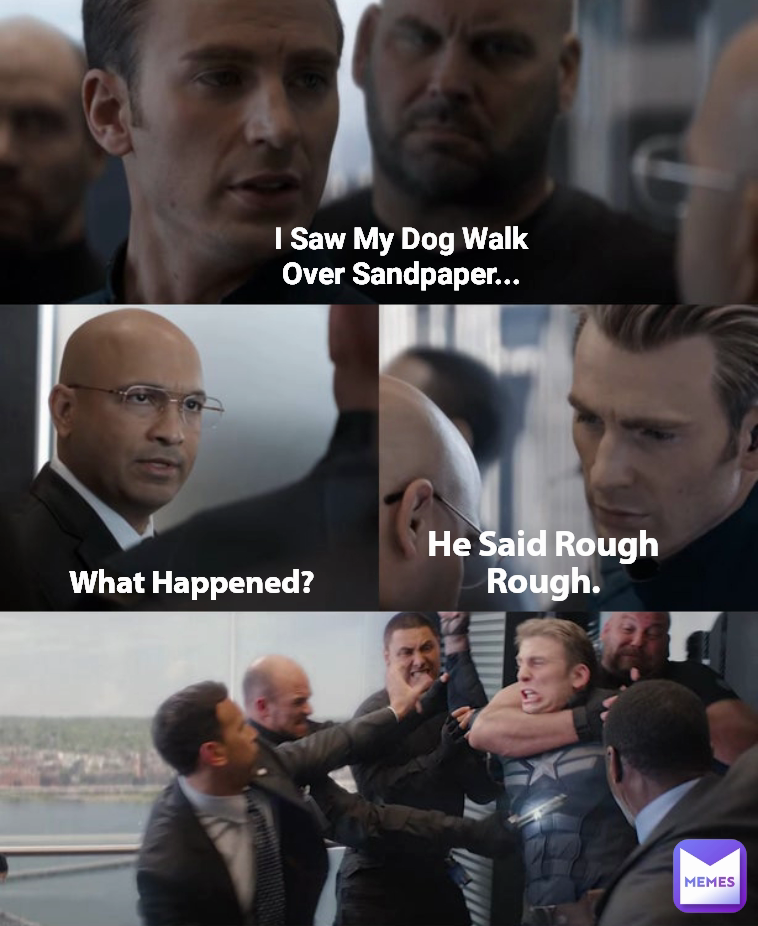 I Saw My Dog Walk Over Sandpaper... He Said Rough Rough. What Happened?