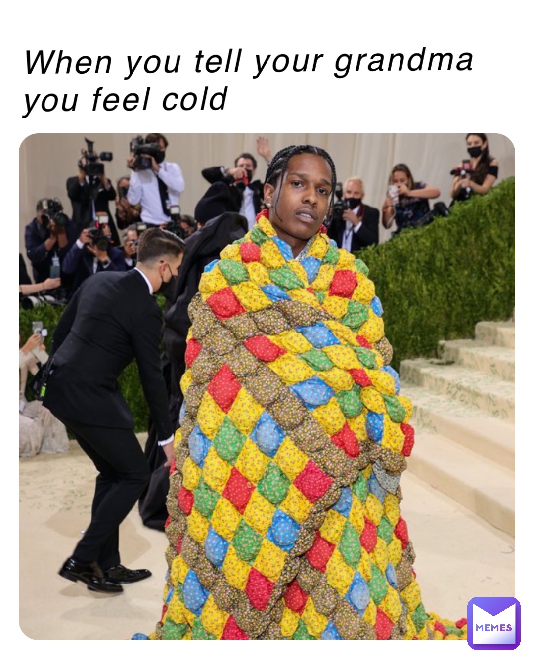 When you tell your grandma you feel cold